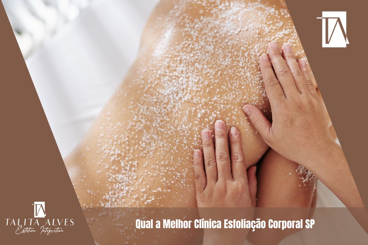 Qual a Melhor Clínica Esfoliação Corporal SP
